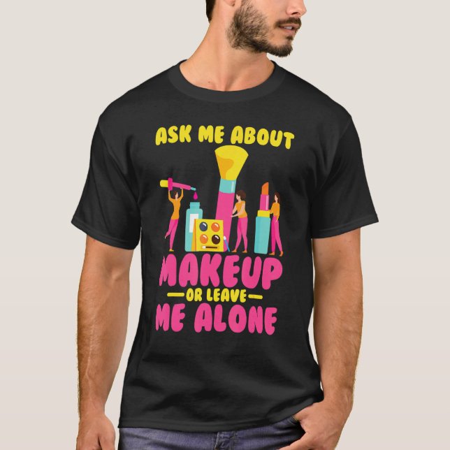 Makeup Artist Fråga mig om Makeup T Shirt (Framsida)