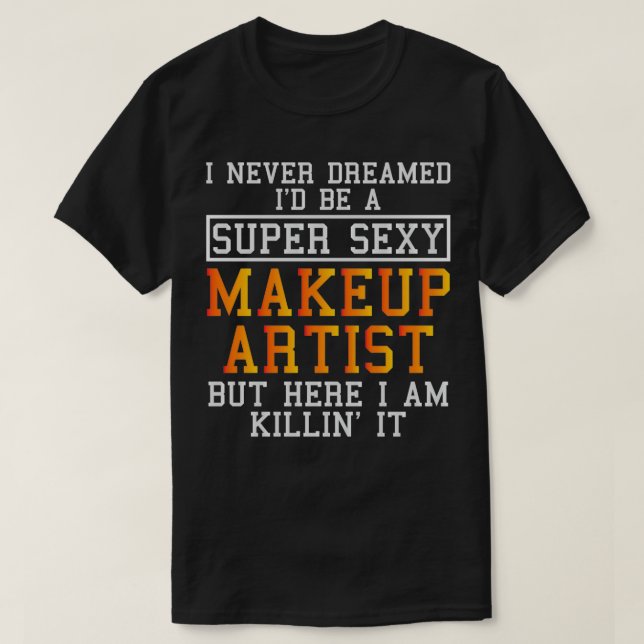 Makeup Artist Funny Beautician Cosmetolog T Shirt (Design framsida)