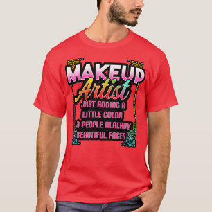 Makeup Artist tillför bara lite Färg till människo T Shirt