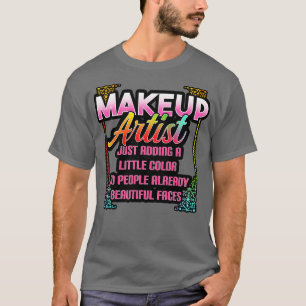Makeup Artist tillför bara lite Färg till människo T Shirt