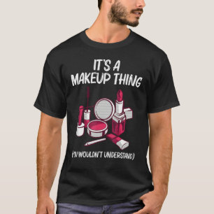 Makeup Girls Women Makeup Artist Cosmetology T Shirt