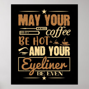 Makeup - Hett kaffe och till och med oljelin Poster