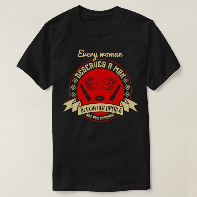 Makeup varje kvinna förtjänar en man t shirt (Design framsida)