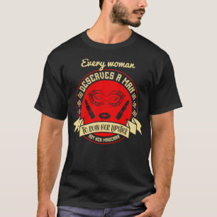 Makeup varje kvinna förtjänar en man t shirt
