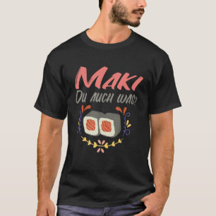 Maki du var Maki Sushi Nigiri Maki Sushi T Shirt
