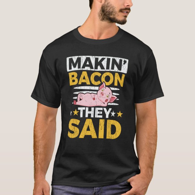 Makin' Bacon They Said Farm Animal Piggy Farmer Pi T Shirt (Framsida)