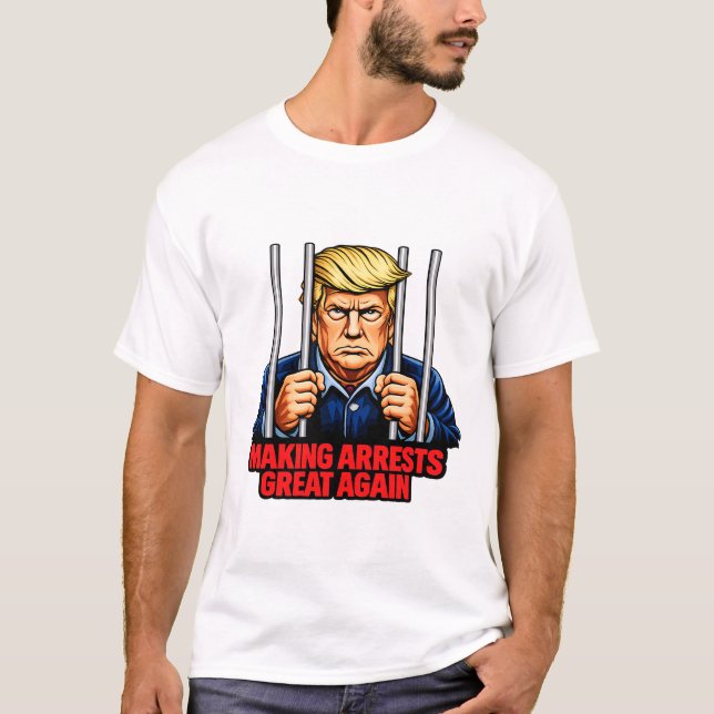 Making Arrests Great Again - Anti Trump Satire Tee (Framsida)
