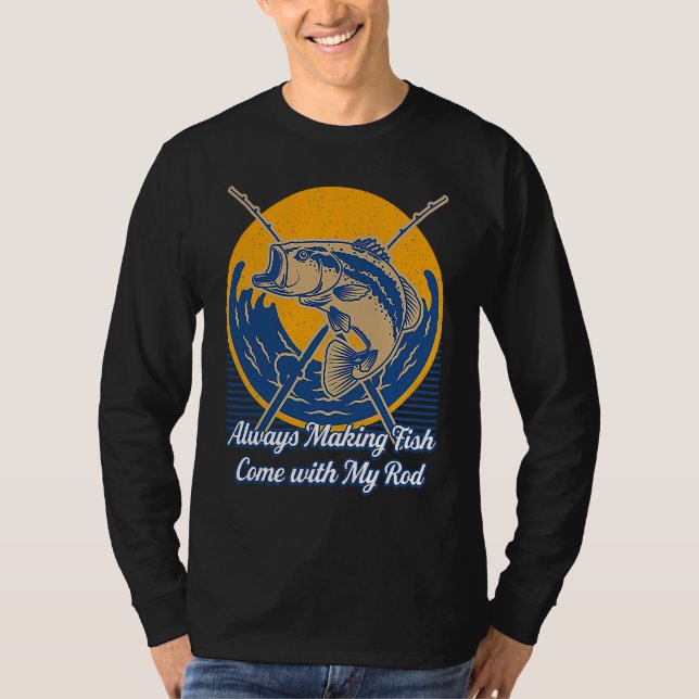 Making Fish Come with My Rod Fishing Adult Humor F T Shirt (Framsida)