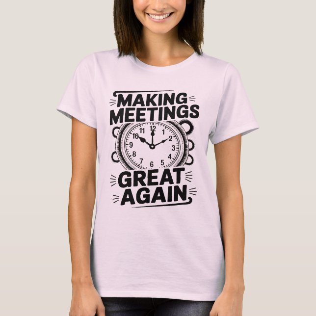 Making Meetings Great Again National Boss Day T Shirt (Framsida)