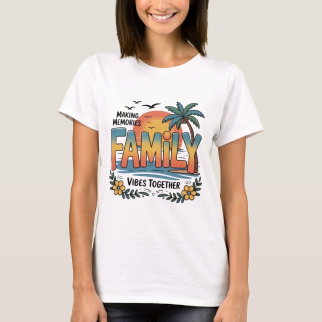 Making Memories Family Vibes Together T Shirt (Framsida)