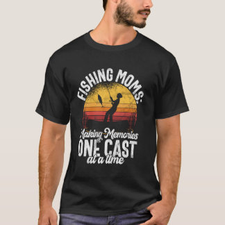 Making Memories One Cast at a Time Fishing Mom T Shirt
