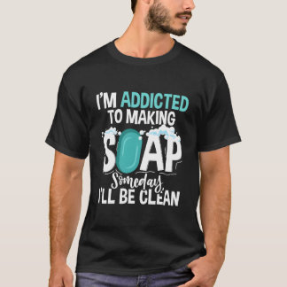 Making Soap Someday I'Ll Be Clean Handmade Soap Ma T Shirt