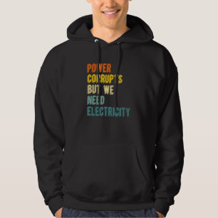 Makt Fördärvar Men Vi Behöver Elektricitet Kärnk Hoodie