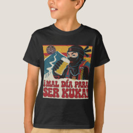 ¡Mal Día Para Ser Kuka! Argentina Politics Funny N T Shirt