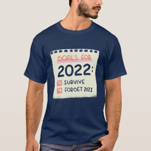 Mål för 2022: Överlev, glöm 2021 T Shirt