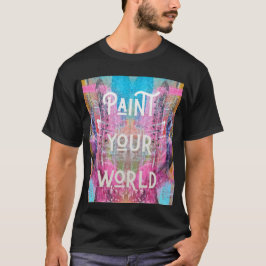 Måla din värld – Färga ditt liv med kreativitet T Shirt