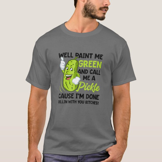 Måla mig Grönt och kalla mig en pickla T Shirt (Framsida)
