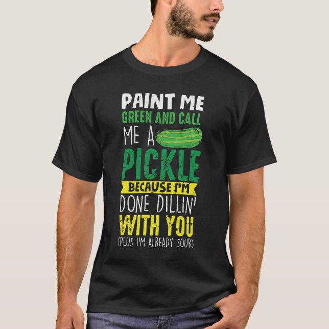 Måla mig Grönt och kalla mig en Pickle T Shirt (Framsida)