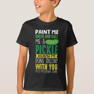 Måla mig Grönt och kalla mig en Pickle T Shirt