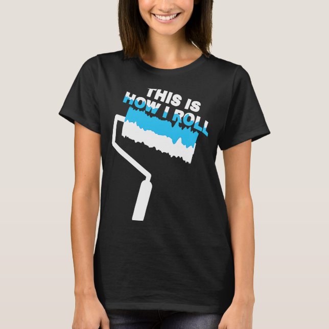 Måla så här färgar jag färgen Roll Färller Paint T Shirt (Framsida)