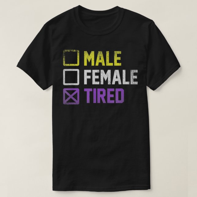 Male Female Tired non binary T Shirt (Design framsida)