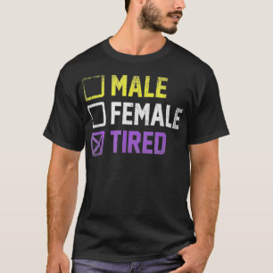 Male Female Tired non binary T Shirt