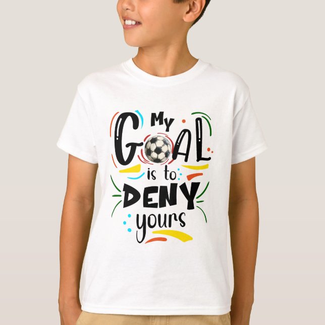 Målet är Deny Yours, Goalkeeper Soccer Fläkt Sport T Shirt (Framsida)