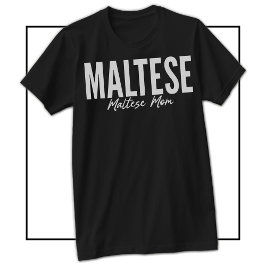 Maltese Mom Shirt For Maltese Owners & Lovers T