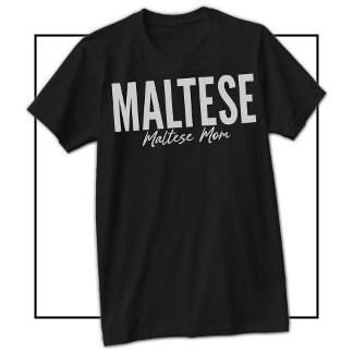 Maltese Mom Shirt For Maltese Owners & Lovers T Shirt