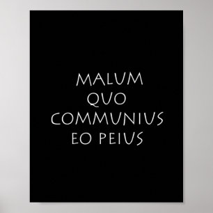 Malum quo commununius eo peius poster