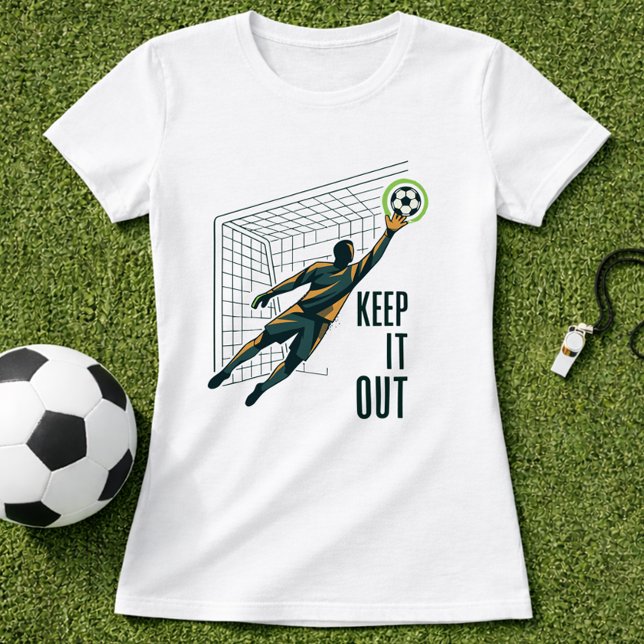 Målvakt Håll Ut! T Shirt (Skapare uppladdad)