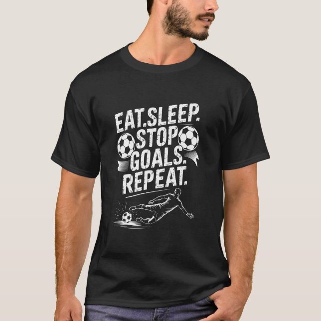 Målvakt och fotbollsspelare, ät sov stoppa mål t shirt (Framsida)