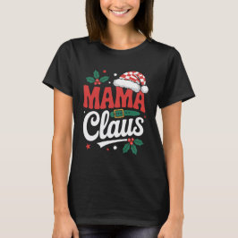 Mama Claus Christmas Holiday Mom Santa Design T Shirt