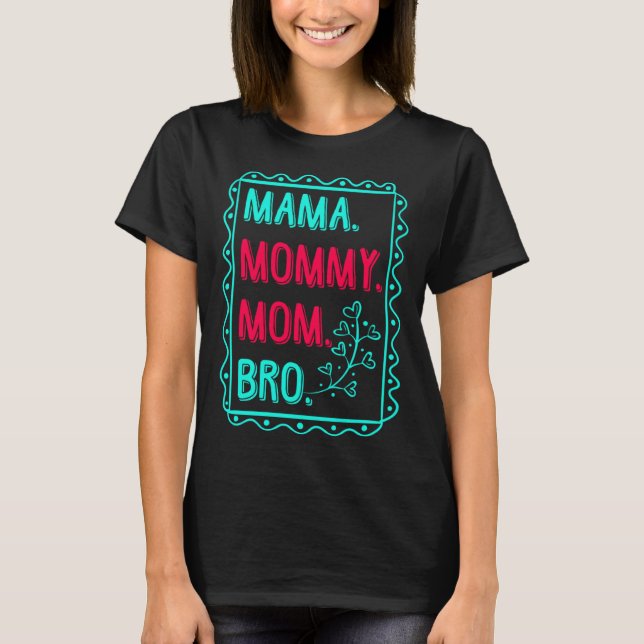 Mama Mommy Mom Bro Mother s Day Great Mummy Love T Shirt (Framsida)