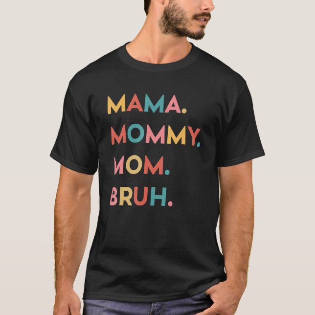 Mama, Mommy, Mom, Bruh Funny Cute Moms Mothers Day T Shirt (Framsida)