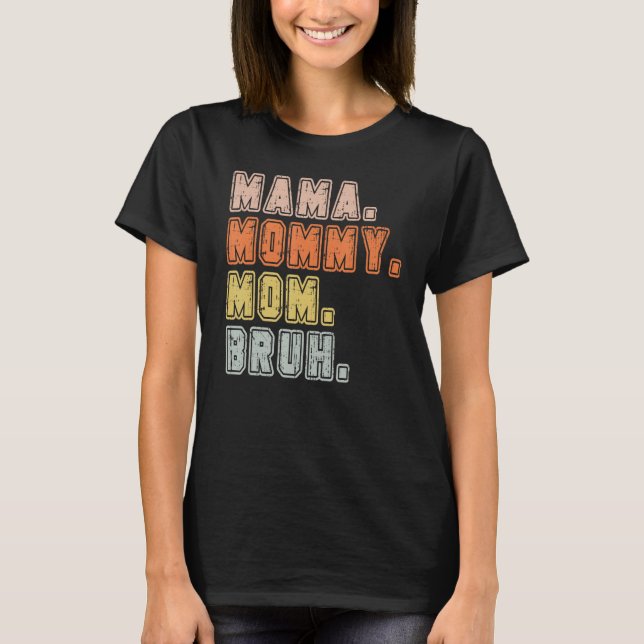 MAMA MOMMY MOM BRUH   Mothers Day 6 T Shirt (Framsida)