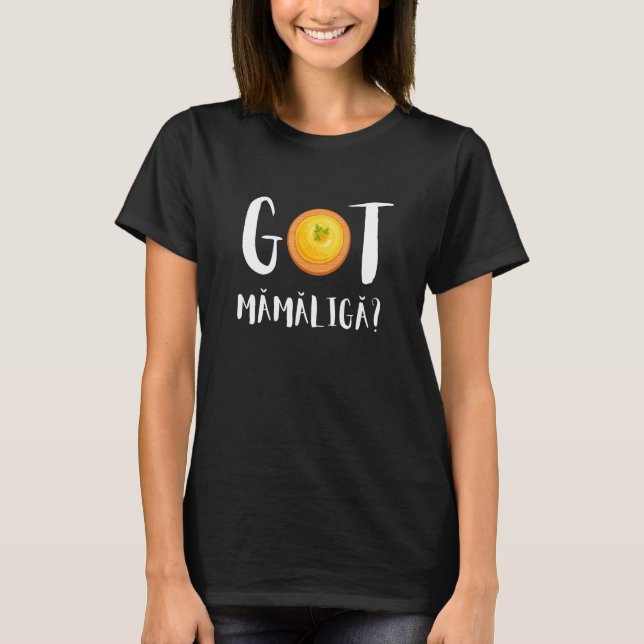 Mamaliga RumänMoldovan Porridge Polenta Romani T Shirt (Framsida)