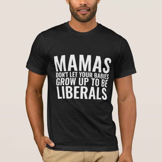 MAMAS LÅT INTE DIN SPÄDBARN GROW UP LIBERALS T SHIRT (Framsida)