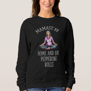 Mamast'ay Home and Eat Pepperoni Rolls Yoga Humor T Shirt