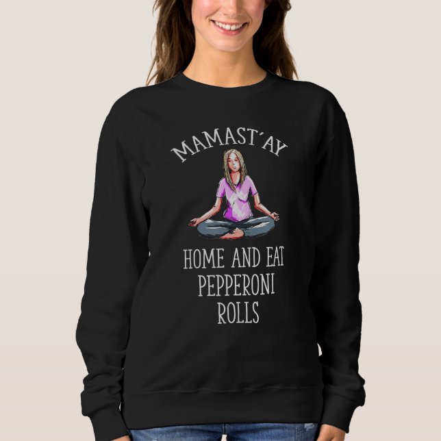 Mamast'ay Home and Eat Pepperoni Rolls Yoga Humor T Shirt (Framsida)