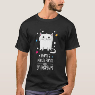 Mamis the Center of the Universe T Shirt