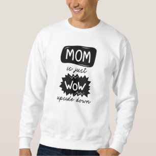 Mamma är bara Wow uppströms och nedåt Lång Ärmad Tröja