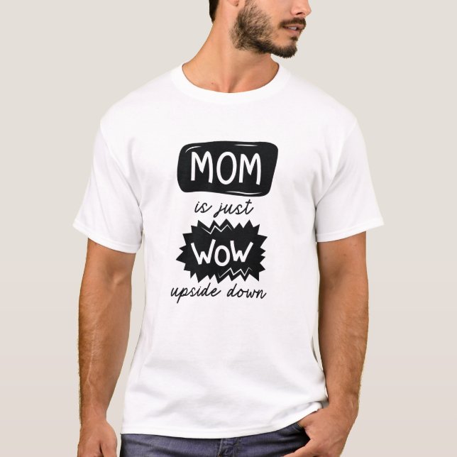 Mamma är bara Wow uppströms och nedåt T Shirt (Framsida)