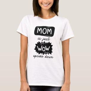 Mamma är bara Wow uppströms och nedåt T Shirt
