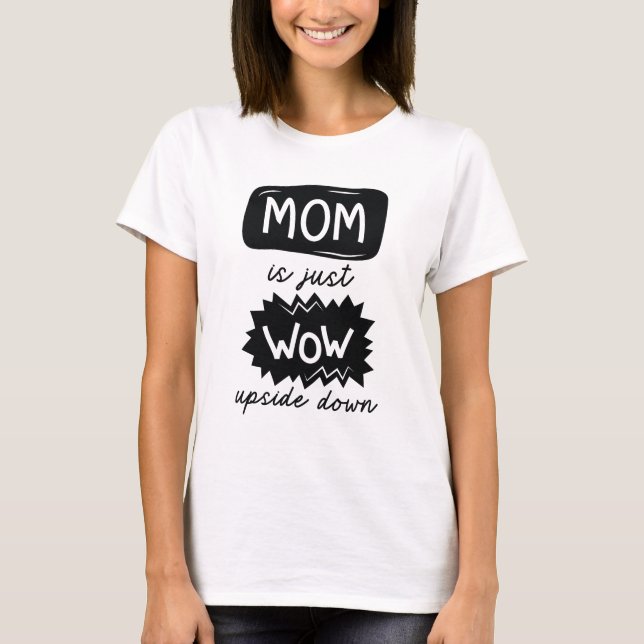Mamma är bara Wow uppströms och nedåt T Shirt (Framsida)