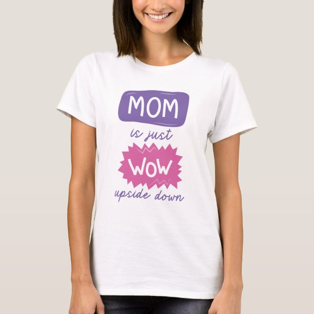 Mamma är bara Wow uppströms och nedåt T Shirt (Framsida)