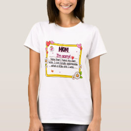 Mamma är jag ledsen nu när jag har mina egna barn t shirt
