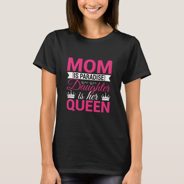 Mamma är paradis dotter är hennes drottning mors d t shirt (Framsida)