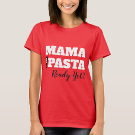 Mamma är Redot Pasta ännu? Kvinnors grundläggande T Shirt