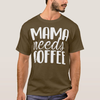 Mamma behöver Coffee Funny Mors dag-gåva Mamma T Shirt